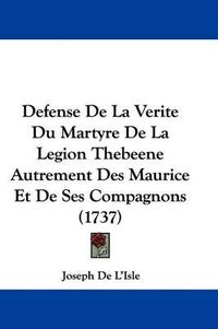 Cover image for Defense de La Verite Du Martyre de La Legion Thebeene Autrement Des Maurice Et de Ses Compagnons (1737)