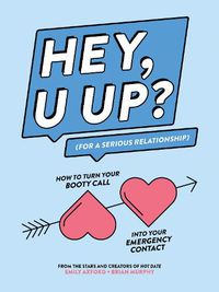 Cover image for HEY, U UP? (For a Serious Relationship): How to Turn Your Booty Call into Your Emergency Contact