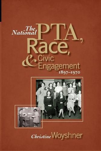 Cover image for The National Pta, Race, and Civic Engagement, 1897-1970