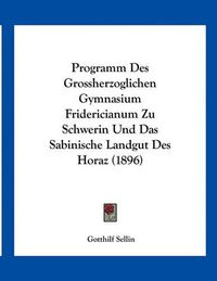 Cover image for Programm Des Grossherzoglichen Gymnasium Fridericianum Zu Schwerin Und Das Sabinische Landgut Des Horaz (1896)