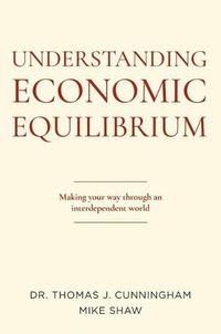 Cover image for Understanding Economic Equilibrium: Making Your Way Through an Interdependent World