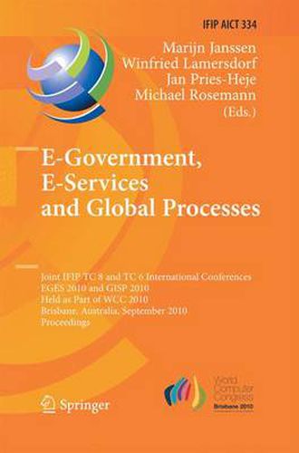 E-Government, E-Services and Global Processes: Joint IFIP TC 8 and TC 6 International Conferences, EGES 2010 and GISP 2010, Held as Part of WCC 2010, Brisbane, Australia, September 20-23, 2010, Proceedings