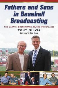 Cover image for Fathers and Sons in Baseball Broadcasting: The Carays, Brennamans, Bucks and Kalases