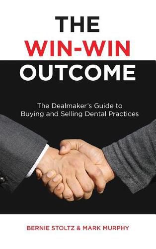 Cover image for The Win-Win Outcome: The Dealmaker's Guide to Buying and Selling Dental Practices