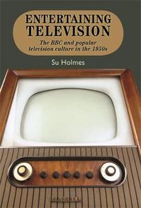 Cover image for Entertaining Television: The BBC and Popular Television Culture in the 1950s