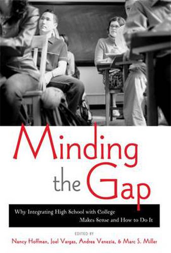 Minding the Gap: Why Integrating High School with College Makes Sense and How to Do It