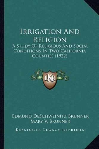 Cover image for Irrigation and Religion: A Study of Religious and Social Conditions in Two California Counties (1922)