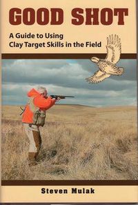 Cover image for Good Shot: A Guide to Using Clay Target Skills in the Field