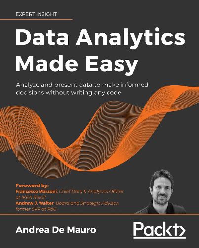 Cover image for Data Analytics Made Easy: Analyze and present data to make informed decisions without writing any code