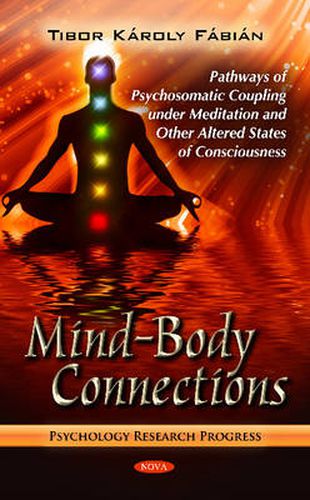 Cover image for Mind-Body Connections: Pathways of Psychosomatic Coupling Under Meditation & Other Altered States of Consciousness