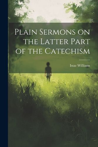 Cover image for Plain Sermons on the Latter Part of the Catechism