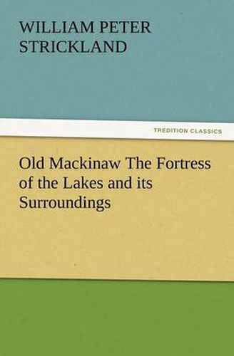 Cover image for Old Mackinaw the Fortress of the Lakes and Its Surroundings