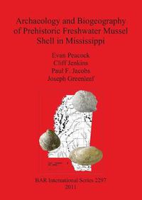 Cover image for Archaeology and Biogeography of Prehistoric Freshwater Mussel Shell in Mississippi