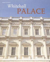 Cover image for Whitehall Palace: The Official Illustrated History