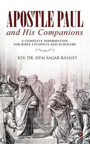 Apostle Paul and His Companions: A Complete Information for Bible Students and Scholars