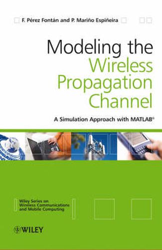 Cover image for Modelling the Wireless Propagation Channel: A Simulation Approach with Matlab