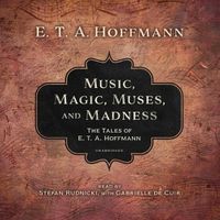Cover image for Music, Magic, Muses, and Madness: The Tales of E. T. A. Hoffmann