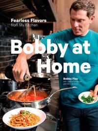 Cover image for Bobby at Home: Fearless Flavors from My Kitchen