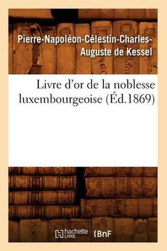 Cover image for Livre d'Or de la Noblesse Luxembourgeoise, (Ed.1869)