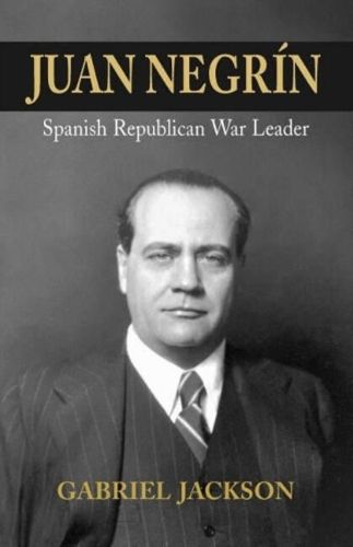 Cover image for Juan Negrin: Physiologist, Socialist, and  Spanish Republican War Leader