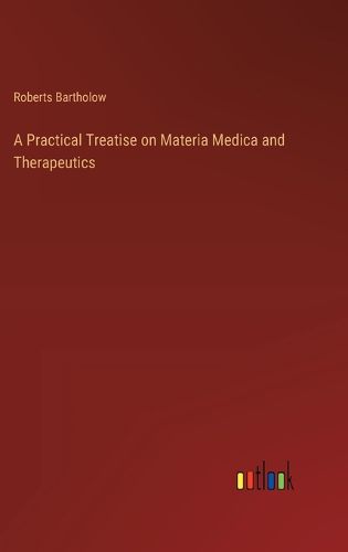 Cover image for A Practical Treatise on Materia Medica and Therapeutics