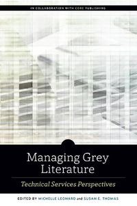 Cover image for Managing Grey Literature: Technical Services Perspectives