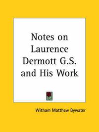 Cover image for Notes on Laurence Dermott G.S. and His Work (1884)