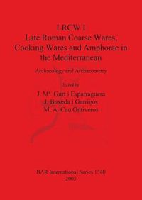 Cover image for LRCW I. Late Roman Coarse Wares Cooking Wares and Amphorae in the Mediterranean: Archaeology and Archaeometry: Archaeology and Archaeometry