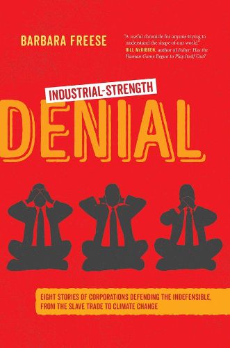 Cover image for Industrial-Strength Denial: Eight Stories of Corporations Defending the Indefensible, from the Slave Trade to Climate Change