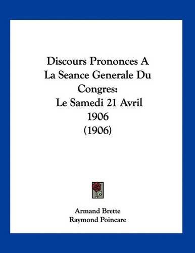 Cover image for Discours Prononces a la Seance Generale Du Congres: Le Samedi 21 Avril 1906 (1906)