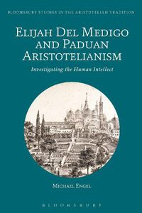Cover image for Elijah Del Medigo and Paduan Aristotelianism: Investigating the Human Intellect