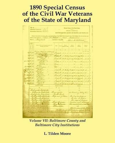 1890 Special Census of the Civil War Veterans of the State of Maryland: Volume VII, Baltimore County and Baltimore City Institutions