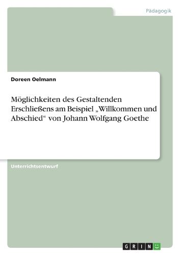 Cover image for Moglichkeiten Des Gestaltenden Erschlieens Am Beispiel  Willkommen Und Abschied Von Johann Wolfgang Goethe