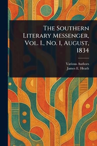 Cover image for The Southern Literary Messenger, Vol. I., No. 1, August, 1834