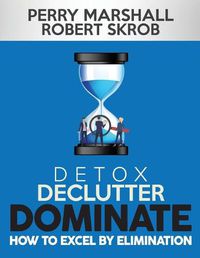 Cover image for Detox, Declutter, Dominate: How to Excel by Elimination