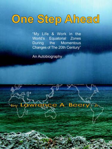 Cover image for One Step Ahead: My Life & Work in the World's Equatorial Zones During the Momentous Changes of The 20th Century  AN AUTOBIOGRAPHY