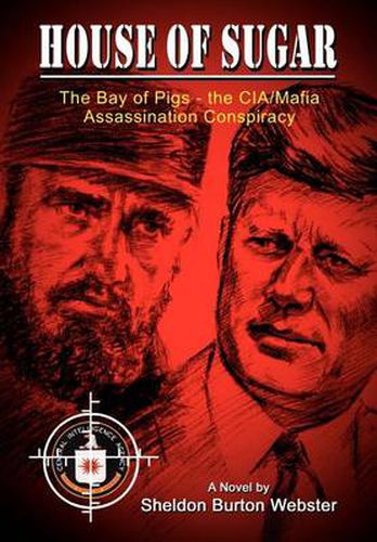 Cover image for House of Sugar: The Bay of Pigs and the CIA/mafia's Assasination of JFK