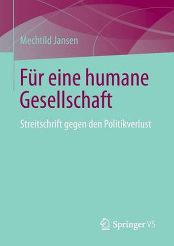 Cover image for Fur Eine Humane Gesellschaft: Streitschrift Gegen Den Politikverlust