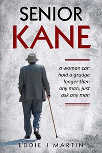 Cover image for Senior Kane: A Woman Can Hold a Grudge Longer Than Any Man, Just Asked Any Man.