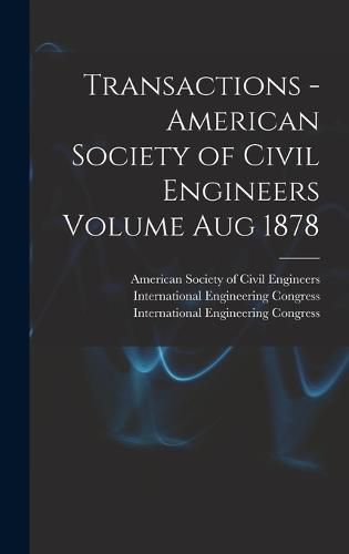 Cover image for Transactions - American Society of Civil Engineers Volume Aug 1878