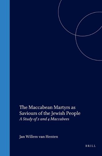 Cover image for The Maccabean Martyrs as Saviours of the Jewish People: A Study of 2 and 4 Maccabees