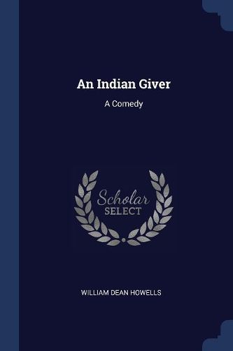 Cover image for An Indian Giver: A Comedy