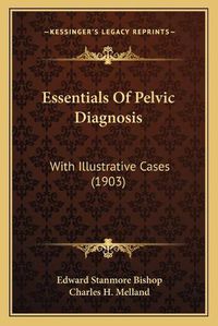 Cover image for Essentials of Pelvic Diagnosis: With Illustrative Cases (1903)