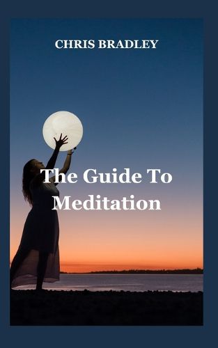 The Guide To Meditation