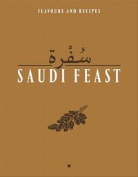 Cover image for Saudi Feast: Flavours and Recipes