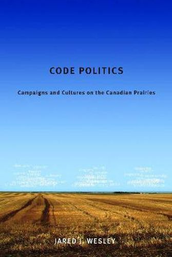 Cover image for Code Politics: Campaigns and Cultures on the Canadian Prairies