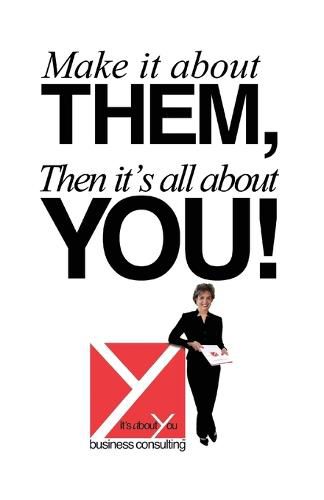 Cover image for Make It About Them, Then It's All About You!