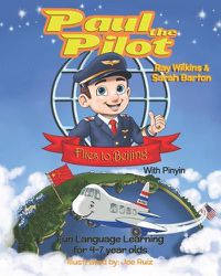 Cover image for Paul the Pilot Flies to Beijing: Fun Language Learning for 4-7 Year Olds (With Pinyin)