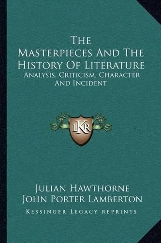 The Masterpieces and the History of Literature: Analysis, Criticism, Character and Incident