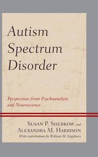 Cover image for Autism Spectrum Disorder: Perspectives from Psychoanalysis and Neuroscience